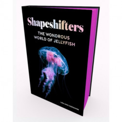 Shapeshifters: The Wondrous World of Jellyfish