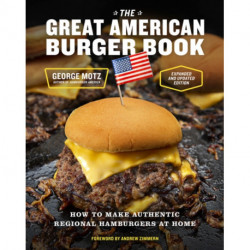 The Great American Burger Book (Expanded and Updated Edition): How to Make Authentic Regional Hamburgers at Home
