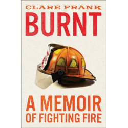 Burnt: A Memoir of Fighting Fire