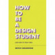 How To Be A Design Student (and How to Teach Them)