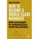 How to Become a World-Class Manager: Skills and Insights for Unleashing Your Leadership Potential