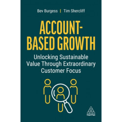 Account-Based Growth: Unlocking Sustainable Value Through Extraordinary Customer Focus
