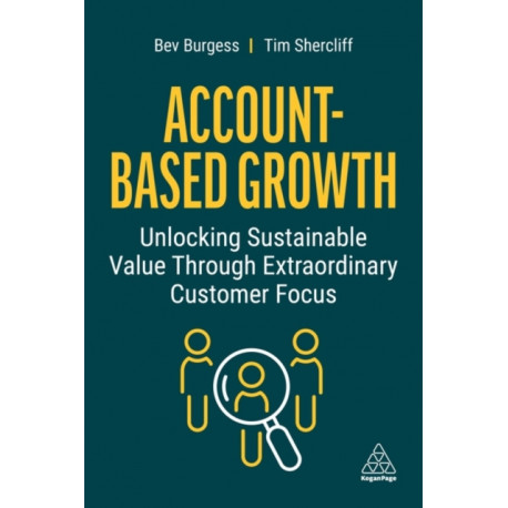 Account-Based Growth: Unlocking Sustainable Value Through Extraordinary Customer Focus
