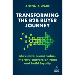Transforming the B2B Buyer Journey: Maximize brand value, improve conversion rates and build loyalty