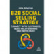 B2B Social Selling Strategy: Connect with Customers, Build Relationships and Drive Sales