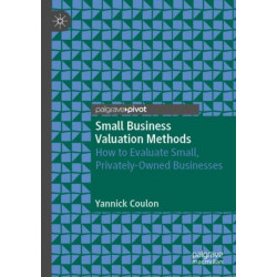 Small Business Valuation Methods: How to Evaluate Small, Privately-Owned Businesses