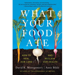 What Your Food Ate: How to Restore Our Land and Reclaim Our Health