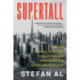 Supertall: How the World's Tallest Buildings Are Reshaping Our Cities and Our Lives