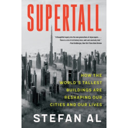 Supertall: How the World's Tallest Buildings Are Reshaping Our Cities and Our Lives