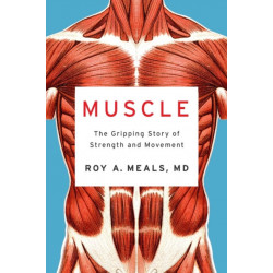 Muscle: The Gripping Story of Strength and Movement