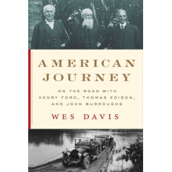 American Journey: On the Road with Henry Ford, Thomas Edison, and John Burroughs