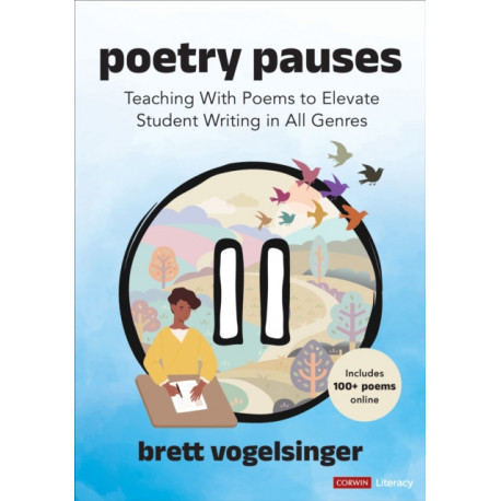 Poetry Pauses: Teaching With Poems to Elevate Student Writing in All Genres