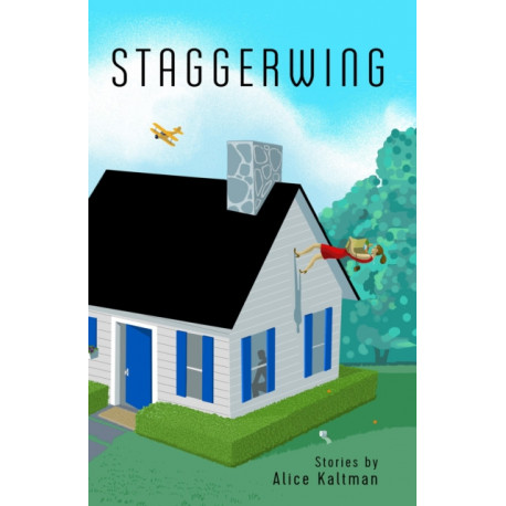 Staggerwing: Stories by Alice Kaltman