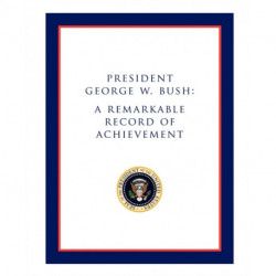 President George W. Bush: A Remarkable Record of Achievement