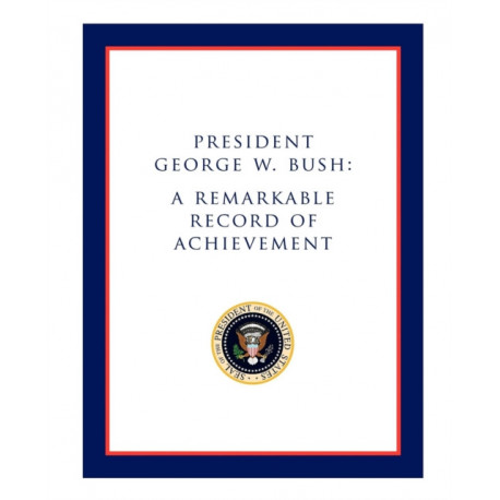 President George W. Bush: A Remarkable Record of Achievement
