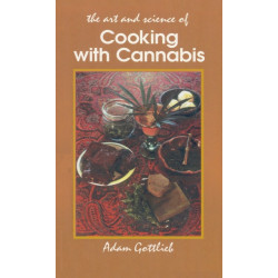 Cooking with Cannabis: The Most Effective Methods of Preparing Food and Drink with Marijuana, Hashish, and Hash Oil Third E