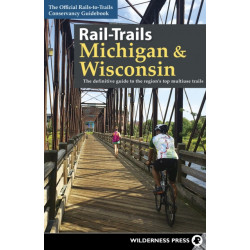 Rail-Trails Michigan & Wisconsin: The definitive guide to the region's top multiuse trails