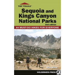 Top Trails: Sequoia and Kings Canyon National Parks: 64 Must-Do Hikes for Everyone