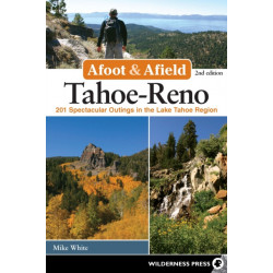 Afoot & Afield: Tahoe-Reno: 201 Spectacular Outings in the Lake Tahoe Region