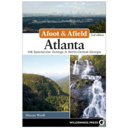 Afoot & Afield: Atlanta: 108 Spectacular Outings in North-Central Georgia