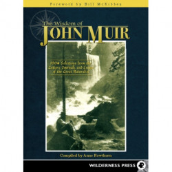 Wisdom of John Muir: 100+ Selections from the Letters, Journals, and Essays of the Great Naturalist