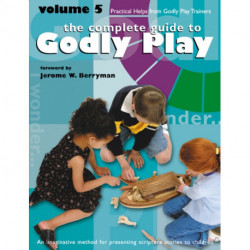 Godly Play Volume 5: Practical Helps from Godly Play Trainers