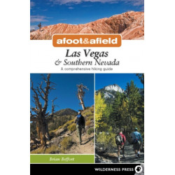 Afoot & Afield: Las Vegas & Southern Nevada: A Comprehensive Hiking Guide