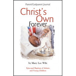 Christ's Own Forever: Episcopal Baptism of Infants and Young Children- Parent/Godparent Journal