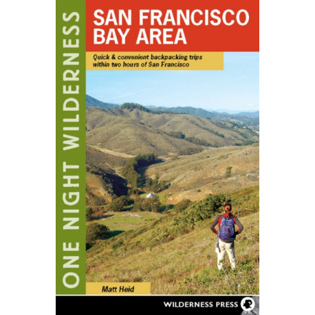 One Night Wilderness: San Francisco Bay Area: Quick and Convenient Backpacking Trips within Two Hours of San Francisco