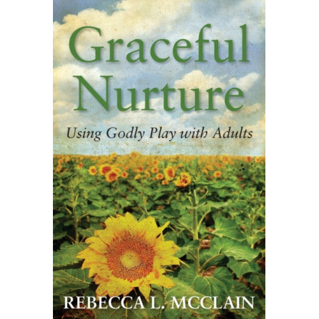 Graceful Nurture: Using Godly Play with Adults