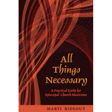 All Things Necessary: A Practical Guide for Episcopal Church Musicians