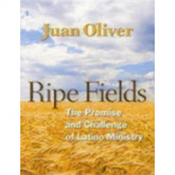 Ripe Fields: The Promise and Challenge of Latino Ministry