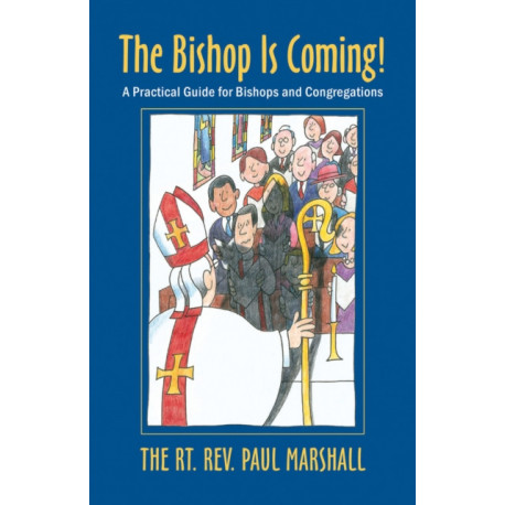 The Bishop Is Coming!: A Practical Guide for Bishops and Congregations