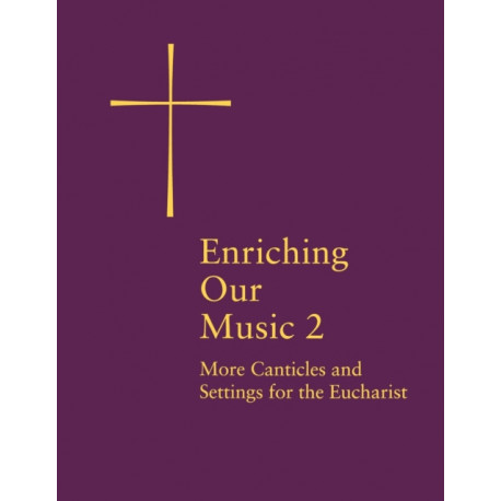 Enriching Our Music 2: More Canticles and Settings for the Eucharist