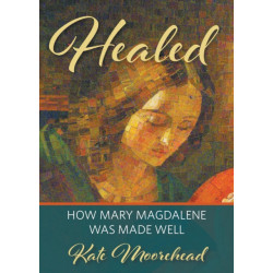 Healed: How Mary Magdelene Was Made Well