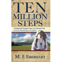 Ten Million Steps: Nimblewill Nomad's Epic 10-Month Trek from the Florida Keys to Quebec