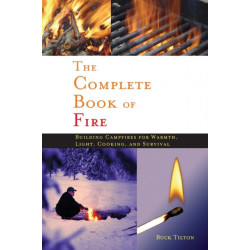 Complete Book of Fire: Building Campfires for Warmth, Light, Cooking, and Survival