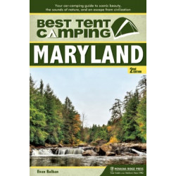 Best Tent Camping: Maryland: Your Car-Camping Guide to Scenic Beauty, the Sounds of Nature, and an Escape from Civilization