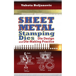Sheet Metal Stamping Dies: Die Design and Die Making Practices