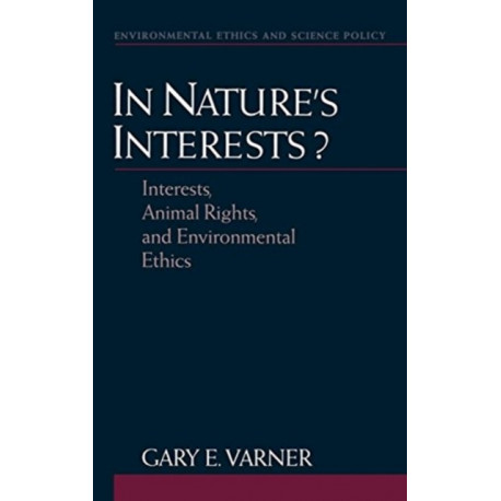 In Nature's Interests?: Interests, Animal Rights, and Environmental Ethics