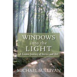 Windows into the Light: A Lenten Journey of Stories and Art