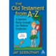 The Old Testament from A-Z: A Spirited Romp Through the Hebrew Scriptures