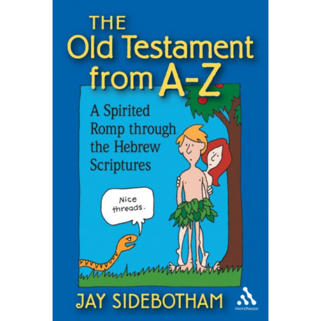 The Old Testament from A-Z: A Spirited Romp Through the Hebrew Scriptures