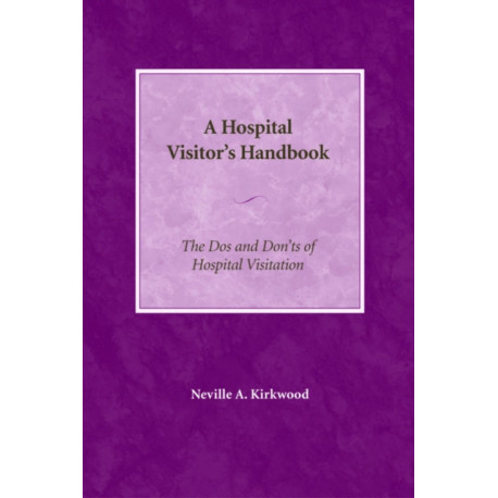 A Hospital Visitor's Handbook: The Do's and Don'ts of Hospital Visitation