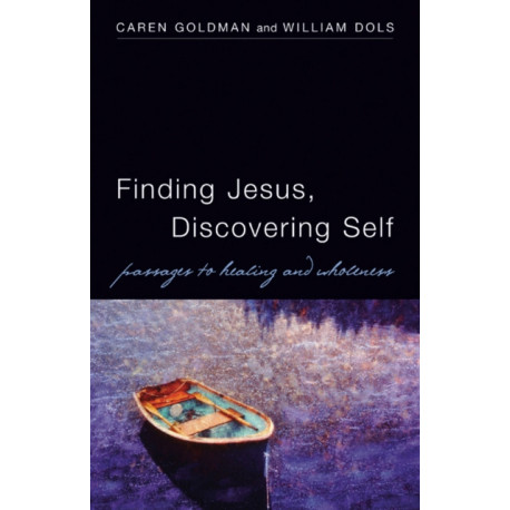 Finding Jesus, Discovering Self: Passages to Healing and Wholeness