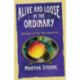 Alive and Loose in the Ordinary: Stories of the Incarnation