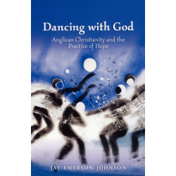 Dancing with God: Anglican Christianity and the Practice of Hope