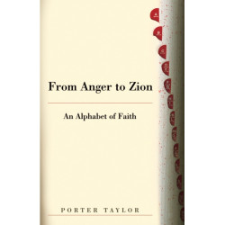 From Anger to Zion: An Alphabet of Faith