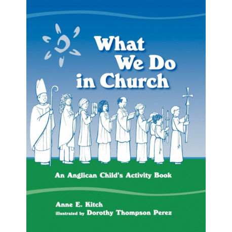 What We Do in Church: An Anglican Child's Activity Book