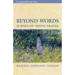 Beyond Words: 15 Ways of Doing Prayer